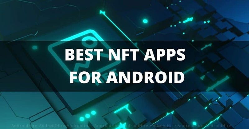 Best NFT Apps for Android Devices